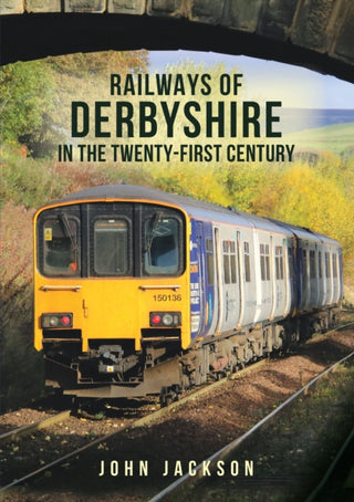 Cover image for 9781398102675 - Railways of Derbyshire in the Twenty-First Century