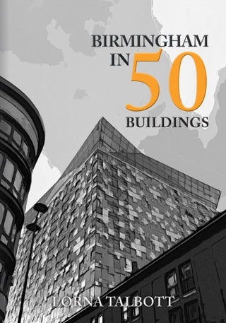 Cover image for 9781398103115 - Birmingham in 50 Buildings