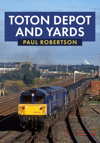 Cover image for 9781398103986 - Toton Depot and Yards