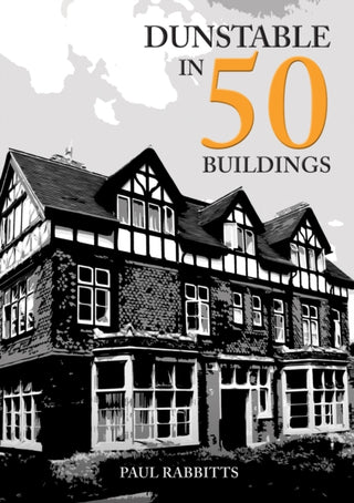 Cover image for 9781398104044 - Dunstable in 50 Buildings