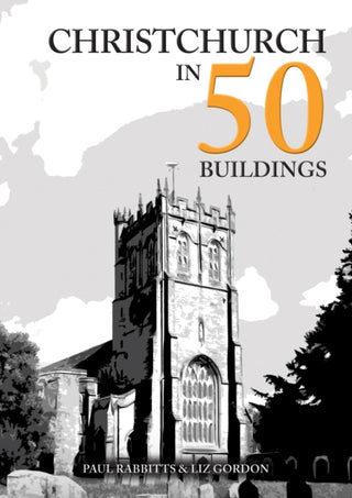 Cover image for 9781398104600 - Christchurch in 50 Buildings
