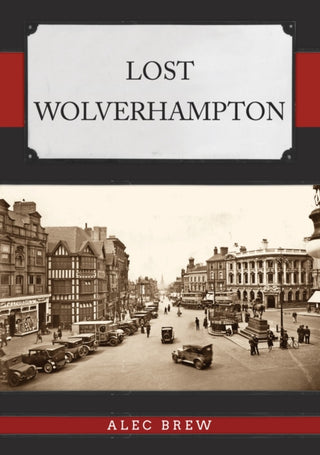 Cover image for 9781398105300 - Lost Wolverhampton