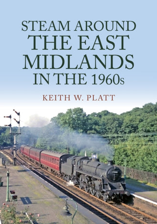 Cover image for 9781398105706 - Steam Around the East Midlands in the 1960s