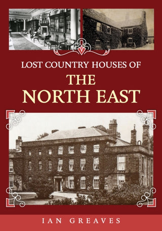 Cover image for 9781398106871 - Lost Country Houses of the North East