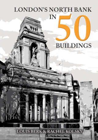 Cover image for 9781398110298 - London's North Bank in 50 Buildings