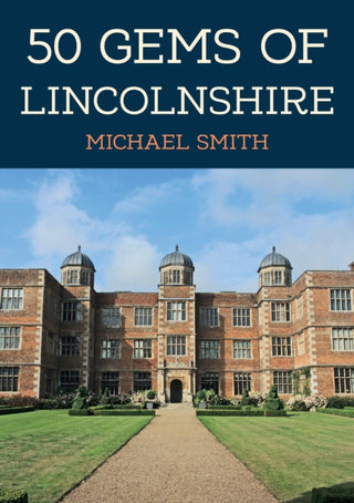 Cover image for 9781398110694 - 50 Gems of Lincolnshire