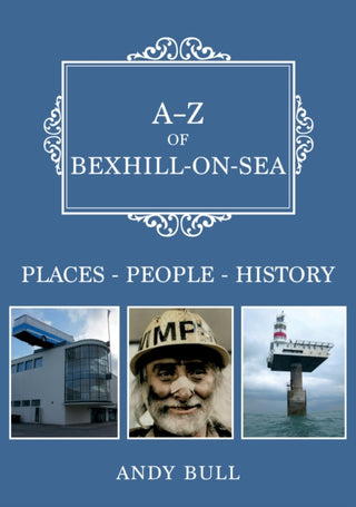 Cover image for 9781398110731 - A-Z of Bexhill-on-Sea