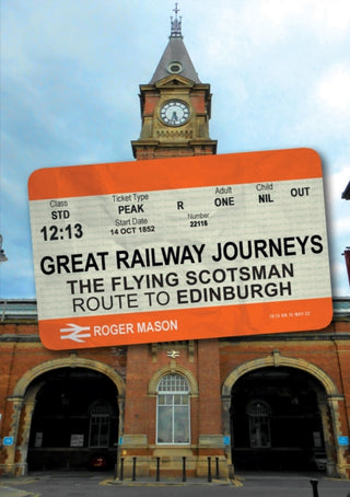 Cover image for 9781398111059 - Great Railway Journeys: The Flying Scotsman Route to Edinburgh