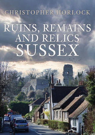 Cover image for 9781398111141 - Ruins, Remains and Relics: Sussex