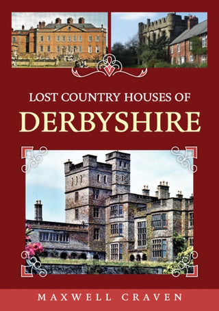 Cover image for 9781398111424 - Lost Country Houses of Derbyshire
