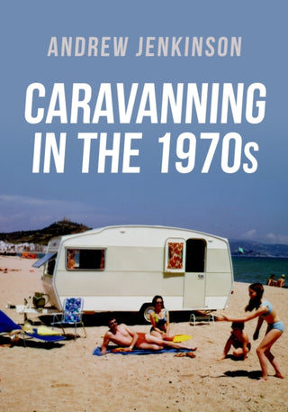 Cover image for 9781398112094 - Caravanning in the 1970s