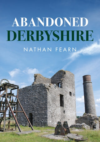 Cover image for 9781398112193 - Abandoned Derbyshire