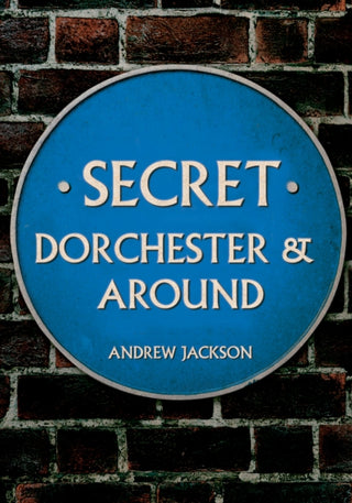 Cover image for 9781398112551 - Secret Dorchester and Around