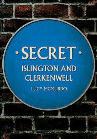 Cover image for 9781398112810 - Secret Islington and Clerkenwell