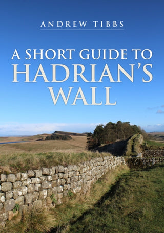 Cover image for 9781398113091 - A Short Guide to Hadrian's Wall