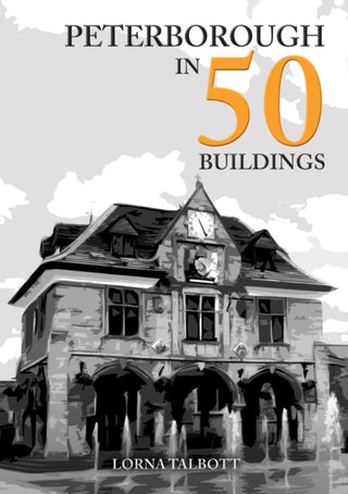 Cover image for 9781398113596 - Peterborough in 50 Buildings