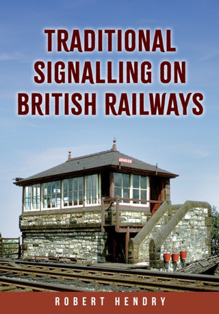 Cover image for 9781398113978 - Traditional Signalling on British Railways
