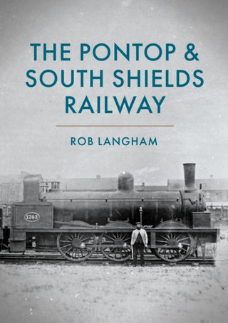 Cover image for 9781398114616 - The Pontop & South Shields Railway