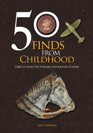 Cover image for 9781398114852 - 50 Finds from Childhood