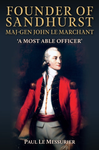 Cover image for 9781398114890 - Founder of Sandhurst, Maj-Gen John Le Marchant
