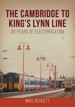 Cover image for 9781398115583 - The Cambridge to King's Lynn Line