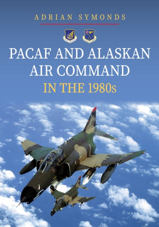 Cover image for 9781398115842 - PACAF and Alaskan Air Command in the 1980s