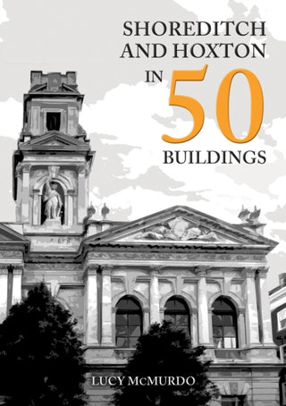 Supplemental image for 9781398116122 - Shoreditch and Hoxton in 50 Buildings