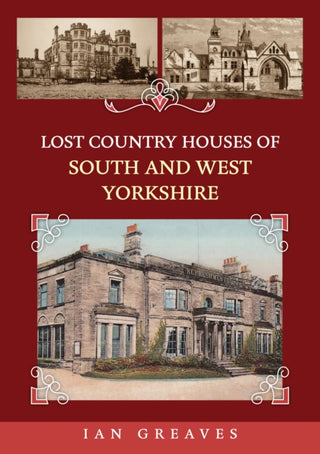 Cover image for 9781398116344 - Lost Country Houses of South and West Yorkshire