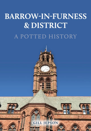 Cover image for 9781398116740 - Barrow-in-Furness & District: A Potted History