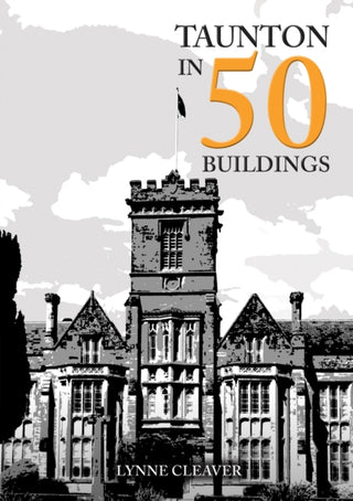 Cover image for 9781398116788 - Taunton in 50 Buildings