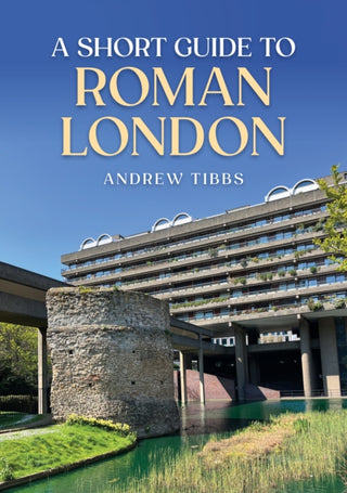 Cover image for 9781398117952 - A Short Guide to Roman London