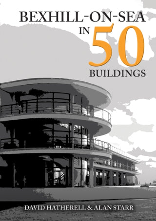 Cover image for 9781398119963 - Bexhill-on-Sea in 50 Buildings