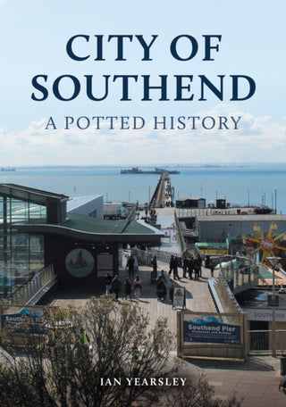 Cover image for 9781398120006 - City of Southend: A Potted History