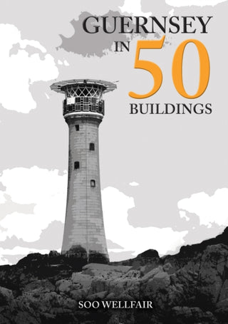 Cover image for 9781398120389 - Guernsey in 50 Buildings