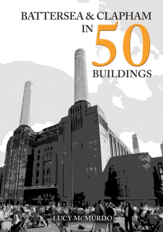 Cover image for 9781398120952 - Battersea and Clapham in 50 Buildings