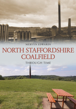 Cover image for 9781398121218 - North Staffordshire Coalfield Through Time