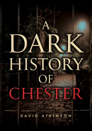 Cover image for 9781398121331 - A Dark History of Chester