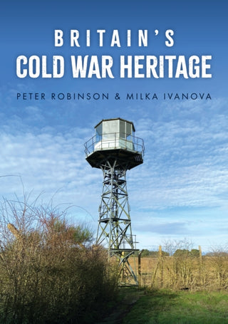 Cover image for 9781398121454 - Britain's Cold War Heritage