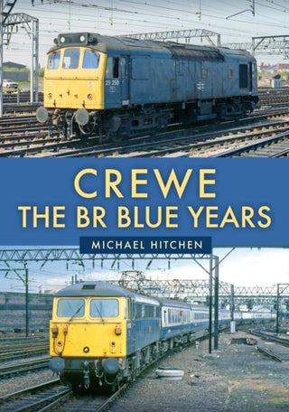 Cover image for 9781398121478 - Crewe: The BR Blue Years
