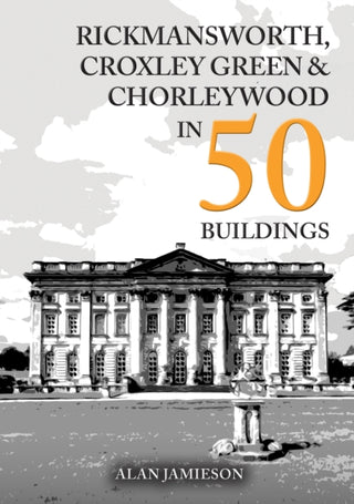 Cover image for 9781398122079 - Rickmansworth, Croxley Green and Chorleywood in 50 Buildings