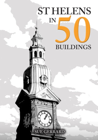 Cover image for 9781398122840 - St Helens in 50 Buildings
