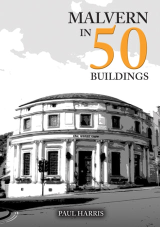 Cover image for 9781398123052 - Malvern in 50 Buildings