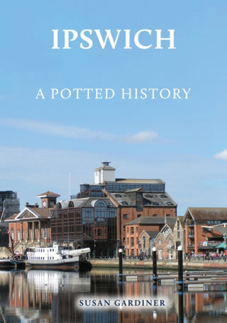 Cover image for 9781398123113 - Ipswich: A Potted History