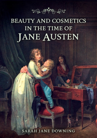 Cover image for 9781398123137 - Beauty and Cosmetics in the Time of Jane Austen