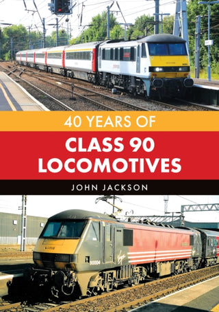 Cover image for 9781398124493 - 40 Years of Class 90 Locomotives