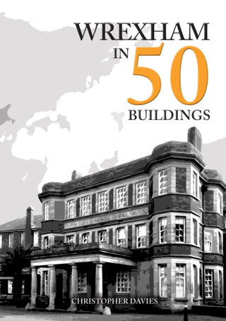 Cover image for 9781398124530 - Wrexham in 50 Buildings