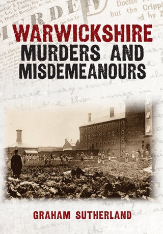 Cover image for 9781398124578 - Warwickshire Murders and Misdemeanours