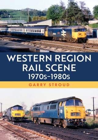Cover image for 9781398125216 - Western Region Rail Scene: 1970s–1980s