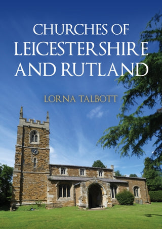 Cover image for 9781398125278 - Churches of Leicestershire and Rutland