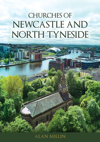 Cover image for 9781398125797 - Churches of Newcastle and North Tyneside